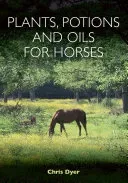 Plants, Potions and Oils for Horses (Dyer Chris)(Paperback / softback)