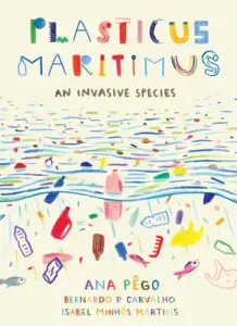 Plasticus Maritimus: An Invasive Species (Pego Ana)(Pevná vazba)