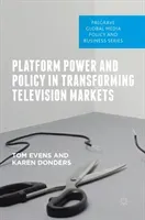 Platform Power and Policy in Transforming Television Markets (Evens Tom)(Pevná vazba)
