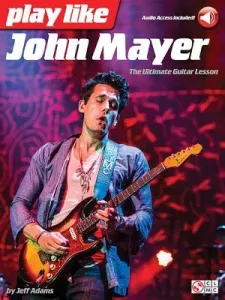 Play Like John Mayer: The Ultimate Guitar Lesson (Adams Jeff)(Pevná vazba)