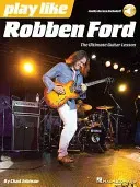 Play Like Robben Ford - The Ultimate Guitar Lesson Book (Johnson Chad)(Book)
