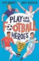Play Like Your Football Heroes: Pro tips for becoming a top player (Oldfield Matt)(Paperback / softback)