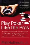 Play Poker Like the Pros: The Greatest Poker Player in the World Today Reveals His Million-Dollar-Winning Strategies to the Most Popular Tournam (Hellmuth Phil)(Paperback)