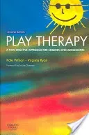 Play Therapy: A Non-Directive Approach for Children and Adolescents (Wilson Kate)(Paperback)