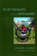 Play Therapy in the Outdoors: Taking Play Therapy Out of the Playroom and Into Natural Environments (Knight Sara)(Paperback)