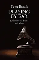 Playing by Ear - Reflections on Sound and Music (Brook Peter)(Paperback / softback)