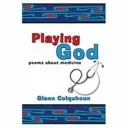 Playing God - Poems About Medicine (Colquhoun Glenn)(Paperback / softback)