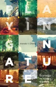 Playing Nature, 58: Ecology in Video Games (Chang Alenda Y.)(Paperback)