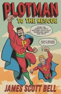 Plotman to the Rescue: A Troubleshooting Guide to Fixing Your Toughest Plot Problems (Bell James Scott)(Paperback)