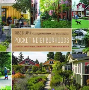 Pocket Neighborhoods: Creating Small-Scale Community in a Large-Scale World (Chapin Ross)(Pevná vazba)