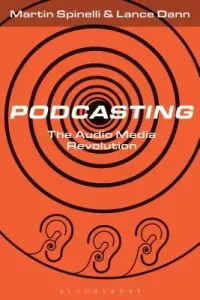 Podcasting: The Audio Media Revolution (Spinelli Martin)(Paperback)