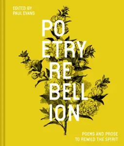 Poetry Rebellion: Poems and Prose to Rewild the Spirit (Evans Paul)(Pevná vazba)
