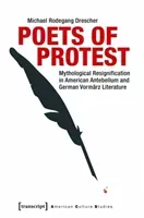 Poets of Protest: Mythological Resignification in American Antebellum and German Vormrz Literature (Drescher Michael Rodegang)(Paperback)