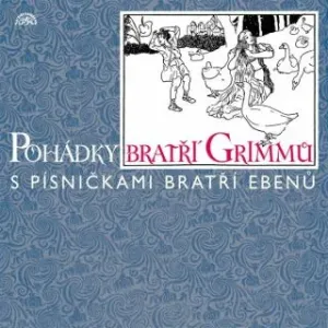 Pohádky bratří Grimmů /s písničkami bratří Ebenů/ - Jacob Grimm, Wilhelm Grimm - audiokniha
