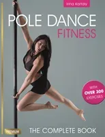 Pole Dance Fitness: The Complete Book (Kartaly Irina)(Paperback)