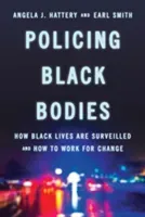 Policing Black Bodies: How Black Lives Are Surveilled and How to Work for Change (Hattery Angela J.)(Pevná vazba)