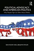 Political Advocacy and American Politics: Why People Fight So Often about Politics (Richey Sean)(Paperback)