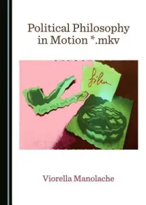 Political Philosophy in Motion *.Mkv (Manolache Viorella)(Pevná vazba)