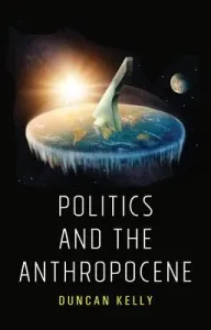 Politics and the Anthropocene (Kelly Duncan)(Paperback)