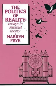 Politics of Reality: Essays in Feminist Theory (Frye Marilyn)(Paperback)