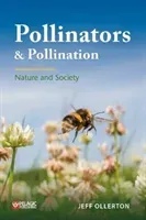 Pollinators and Pollination: Nature and Society (Ollerton Jeff)(Paperback)