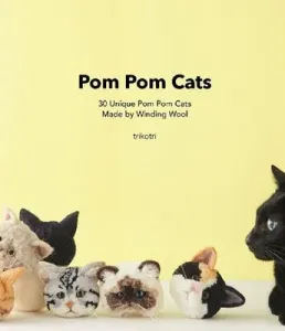 POM POM Cats: 30 Unique POM POM Cats Made by Winding Wool: 30 Unique POM POM Cats Made by Wool (Trikotri Trikotri)(Paperback)