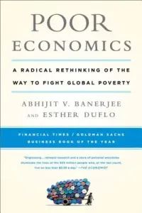 Poor Economics: A Radical Rethinking of the Way to Fight Global Poverty (Banerjee Abhijit V.)(Paperback)