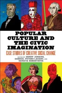 Popular Culture and the Civic Imagination: Case Studies of Creative Social Change (Jenkins Henry)(Paperback)