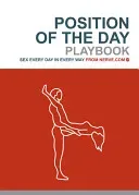 Position of the Day Playbook: Sex Every Day in Every Way (Bachelorette Gifts, Adult Humor Books, Books for Couples) (Nerve Com)(Paperback)