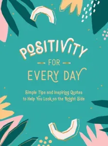 Positivity for Every Day: Simple Tips and Inspiring Quotes to Help You Look on the Bright Side (Summersdale)(Pevná vazba)