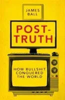 Post-Truth: How Bullshit Conquered the World (Ball James)(Paperback)