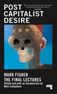 Postcapitalist Desire: The Final Lectures (Fisher Mark)(Pevná vazba)