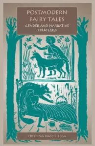 Postmodern Fairy Tales: Gender and Narrative Strategies (Bacchilega Cristina)(Paperback)