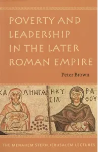 Poverty and Leadership in the Later Roman Empire (Brown Peter)(Paperback)