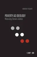 Poverty as Ideology: Rescuing Social Justice from Global Development Agendas (Fischer Andrew)(Pevná vazba)