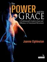 Power and the Grace - A Professional's Guide to Ease and Efficiency in Functional Movement (Elphinston Joanne)(Paperback / softback)