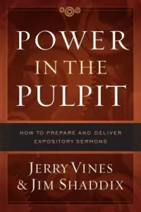 Power in the Pulpit: How to Prepare and Deliver Expository Sermons (Vines Jerry)(Pevná vazba)