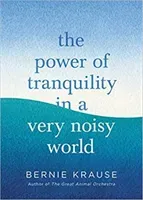 Power of Tranquility in a Very Noisy World (Krause Bernie)(Pevná vazba)