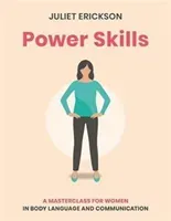 Power Skills: A Masterclass for Women in Body Language and Communication (Erickson Juliet)(Paperback)