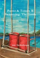 Power & Towers & Swimming: The Guide (Shellenberger Jacob)(Pevná vazba)