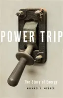 Power Trip: The Story of Energy (Webber Michael E.)(Pevná vazba)