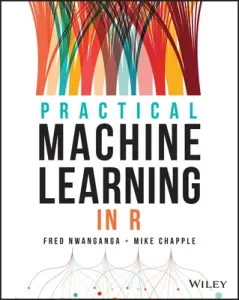 Practical Machine Learning in R (Nwanganga Fred)(Paperback)