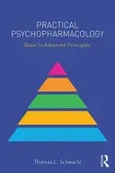 Practical Psychopharmacology: Basic to Advanced Principles (Schwartz Thomas L.)(Paperback)