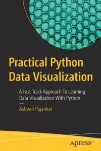 Practical Python Data Visualization: A Fast Track Approach to Learning Data Visualization with Python (Pajankar Ashwin)(Paperback)