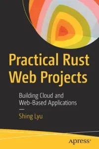Practical Rust Web Projects: Building Cloud and Web-Based Applications (Lyu Shing)(Paperback)