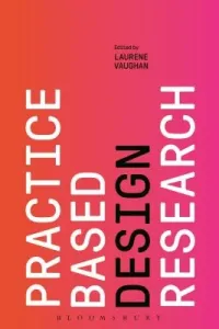 Practice-Based Design Research (Vaughan Laurene)(Paperback)