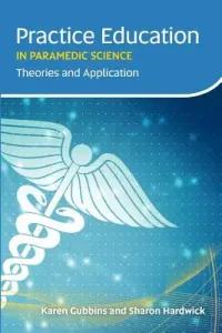 Practice Education in Paramedic Science: Theories and Application (Gubbins Karen)(Paperback)