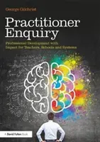 Practitioner Enquiry: Professional Development with Impact for Teachers, Schools and Systems (Gilchrist George)(Paperback)