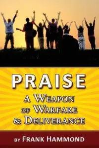 Praise - A Weapon of Warfare and Deliverance (Hammond Frank)(Paperback)