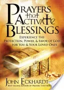 Prayers That Activate Blessings: Experience the Protection, Power & Favor of God for You & Your Loved Ones (Eckhardt John)(Paperback)